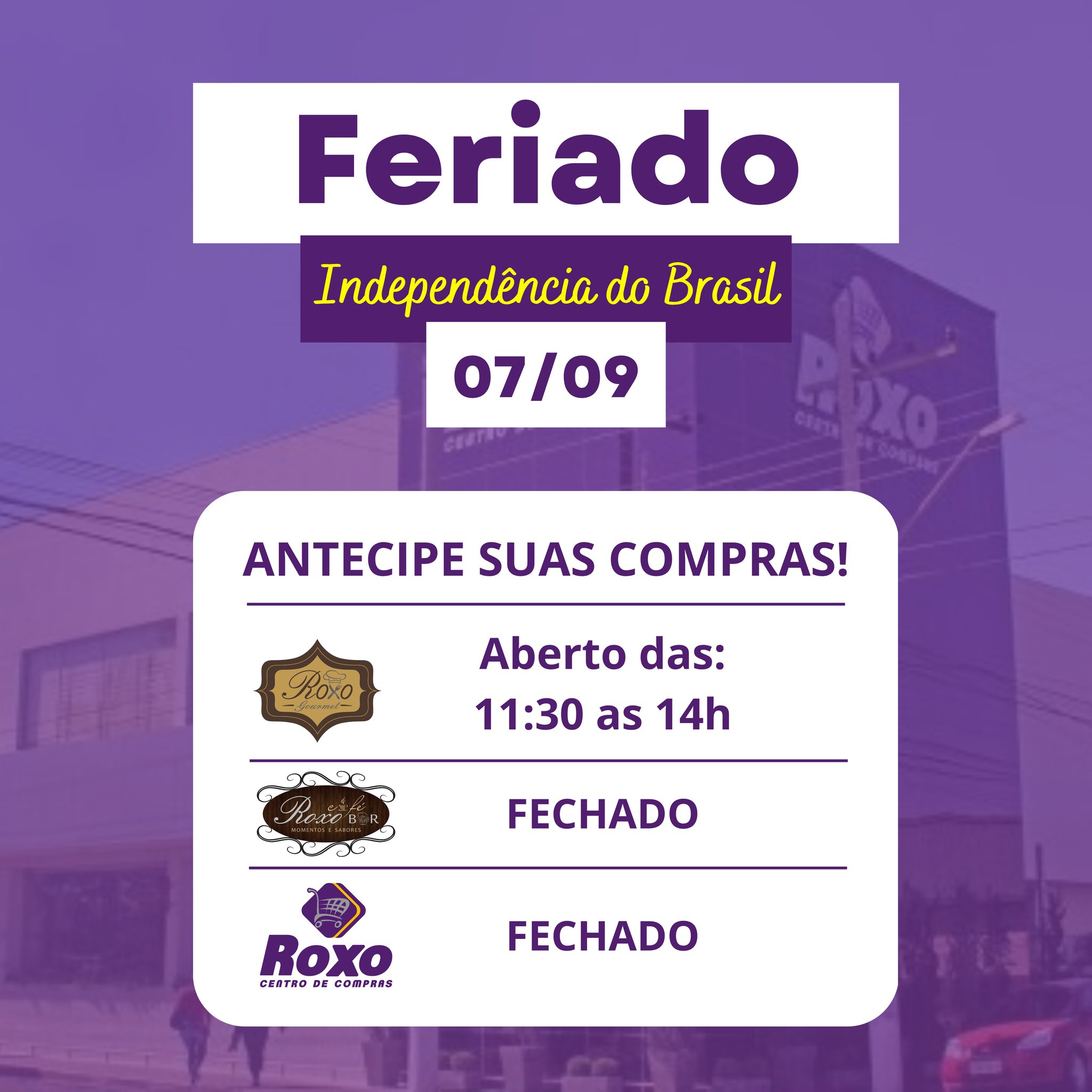 Feriado de 7 de Setembro!

No Dia da Independência do Brasil, programe-se e antecipe suas compras! 💜

Confira nossos horários:
🍽️ Roxo Gourmet: aberto das 11h30 às 14h
☕ Roxo Café Bar: fechado
🛒 Roxo Centro de Compras: fechado

Aproveite para se organizar e garantir tudo o que precisa antes do feriado! 🇧🇷💜

#RoxoCentroDeCompras #RoxoGourmet #Feriado #7DeSetembro #IndependênciaDoBrasil #AntecipeSuasCompras